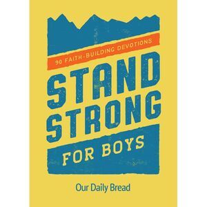 Stand Strong for Boys: 90 Faith-Building Devotions (a 90 Day Bible Devotional fo